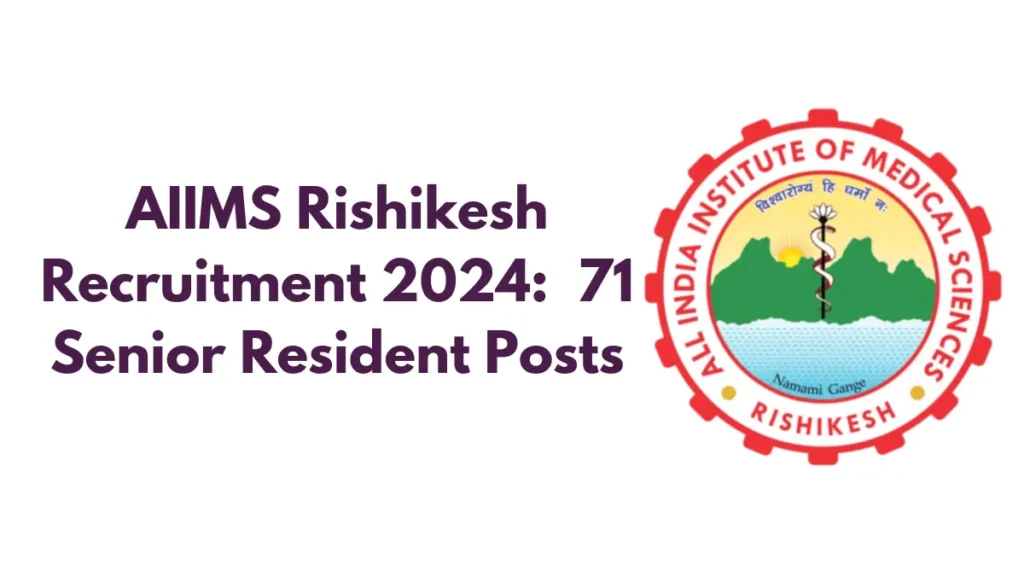 AIIMS Rishikesh Recruitment 2024 Apply Online for 71 Senior Resident Posts